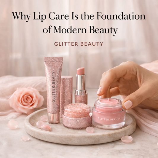 Why Lip Care Is the Foundation of Modern Beauty | Glitter Beauty